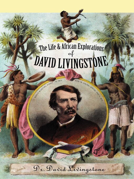 Title details for The Life and African Exploration of David Livingstone by David Livingstone - Available